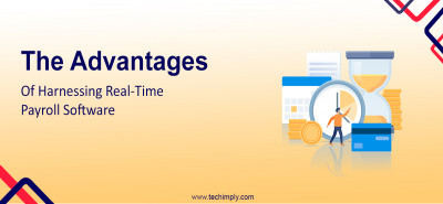 The Advantages of Harnessing Real-Time Payroll Software